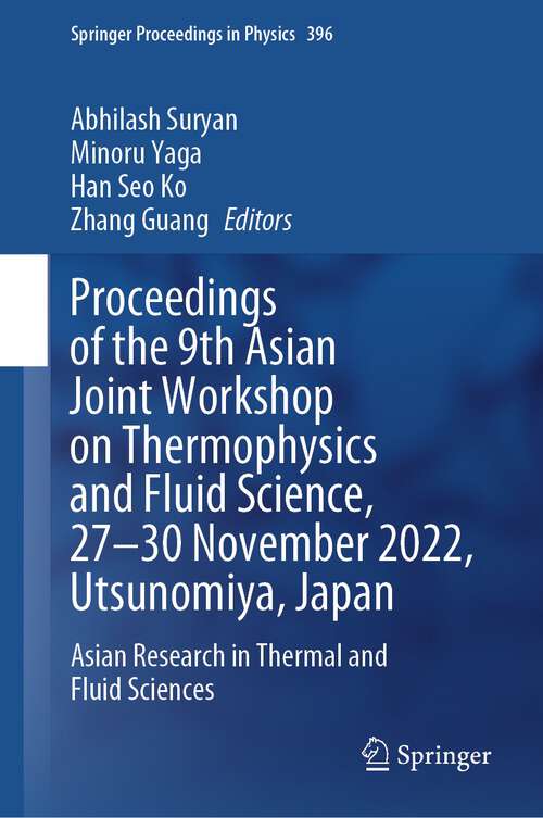 Book cover of Proceedings of the 9th Asian Joint Workshop on Thermophysics and Fluid Science, 27–30 November 2022, Utsunomiya, Japan: Asian Research in Thermal and Fluid Sciences (2024) (Springer Proceedings in Physics #396)