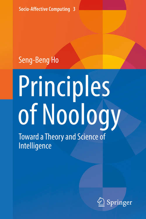 Book cover of Principles of Noology: Toward a Theory and Science of Intelligence (1st ed. 2016) (Socio-Affective Computing #3)