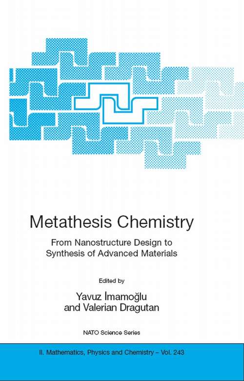 Book cover of Metathesis Chemistry: From Nanostructure Design to Synthesis of Advanced Materials (2007) (NATO Science Series II: Mathematics, Physics and Chemistry #243)