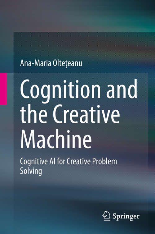 Book cover of Cognition and the Creative Machine: Cognitive AI for Creative Problem Solving (1st ed. 2020)