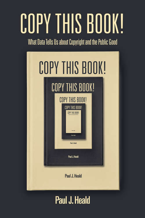 Book cover of Copy This Book!: What Data Tells Us about Copyright and the Public Good