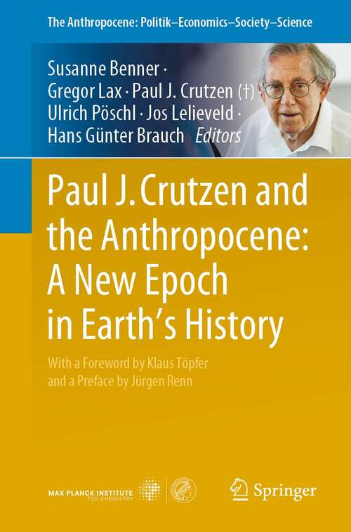 Book cover of Paul J. Crutzen and the Anthropocene:  A New Epoch in Earth’s History (1st ed. 2021) (The Anthropocene: Politik—Economics—Society—Science #1)