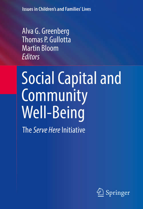 Book cover of Social Capital and Community Well-Being: The Serve Here Initiative (1st ed. 2016) (Issues in Children's and Families' Lives)