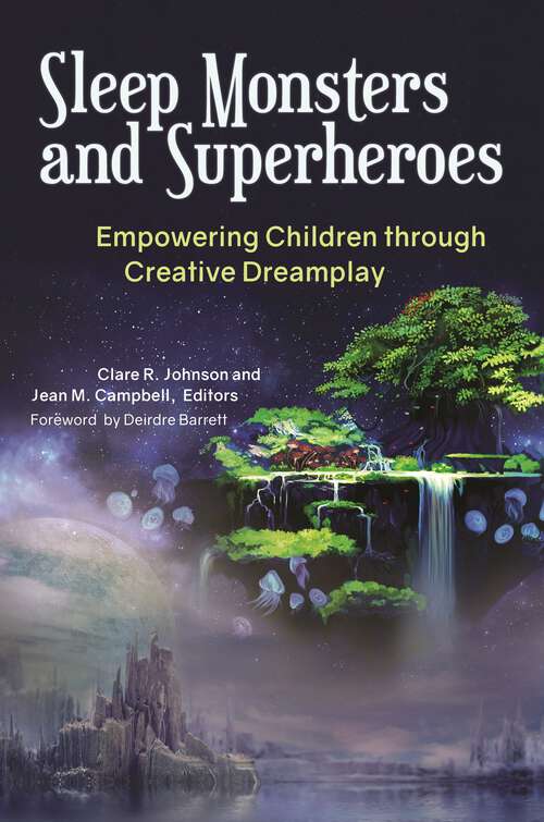 Book cover of Sleep Monsters and Superheroes: Empowering Children through Creative Dreamplay