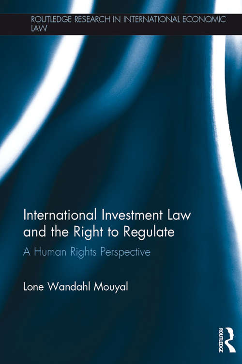 Book cover of International Investment Law and the Right to Regulate: A human rights perspective (Routledge Research in International Economic Law)