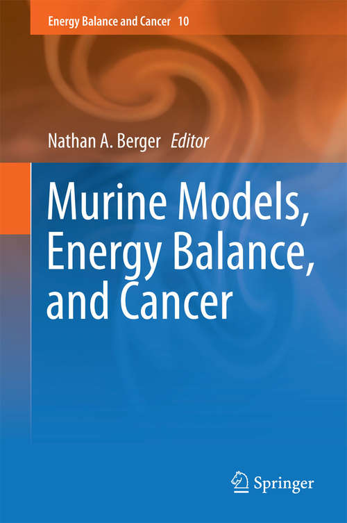 Book cover of Murine Models, Energy Balance, and Cancer (2015) (Energy Balance and Cancer #10)
