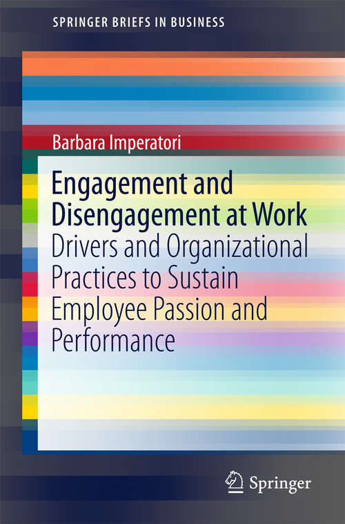 Book cover of Engagement and Disengagement at Work: Drivers and Organizational Practices to Sustain Employee Passion and Performance (SpringerBriefs in Business)