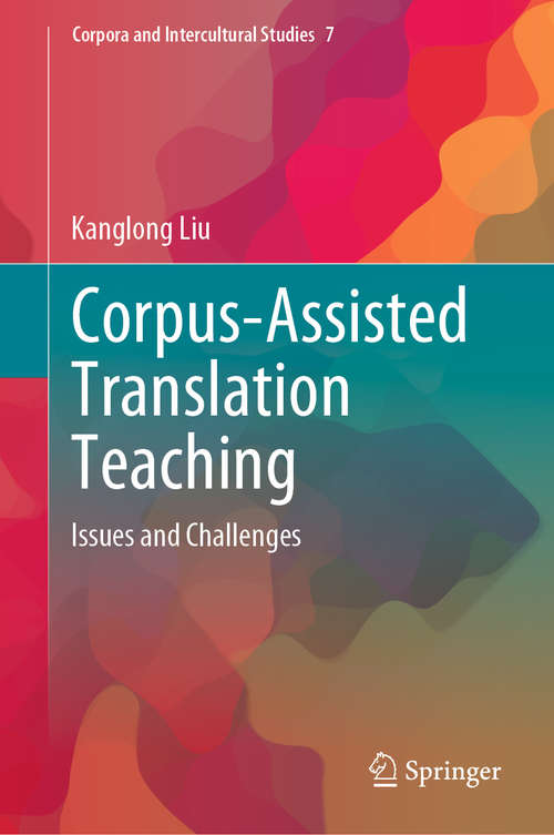Book cover of Corpus-Assisted Translation Teaching: Issues and Challenges (1st ed. 2020) (Corpora and Intercultural Studies #7)