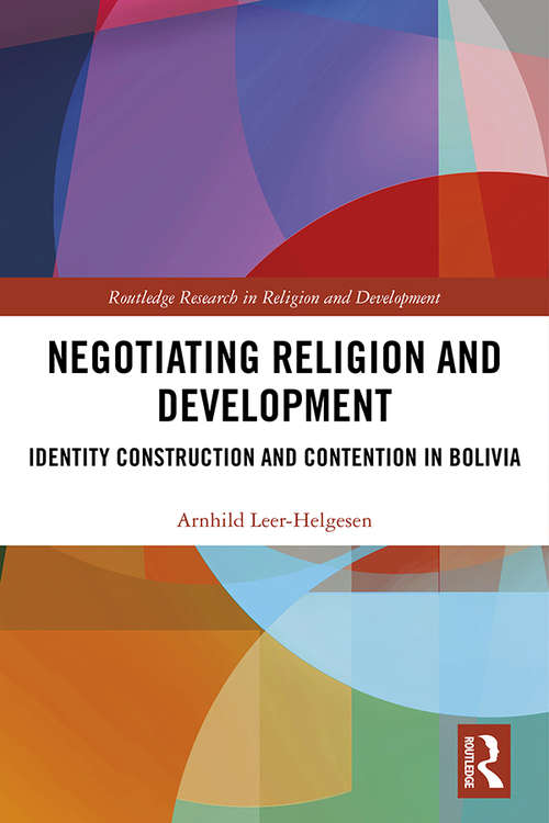 Book cover of Negotiating Religion and Development: Identity Construction and Contention in Bolivia (Routledge Research in Religion and Development)