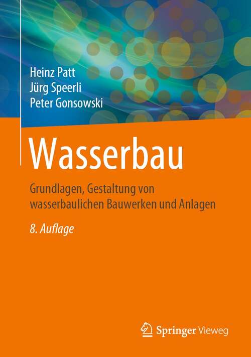 Book cover of Wasserbau: Grundlagen, Gestaltung von wasserbaulichen Bauwerken und Anlagen (8. Aufl. 2021)