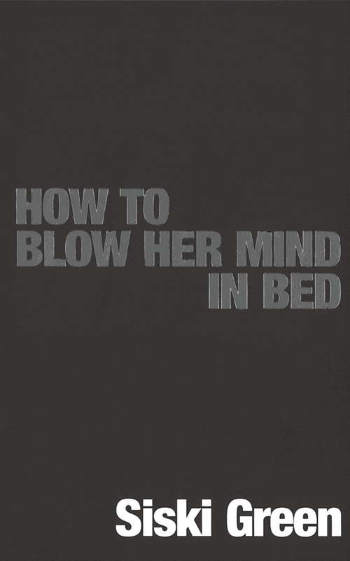 Book cover of How To Blow Her Mind In Bed: The Essential Guide For Any Man Who Wants To Satisfy His Woman