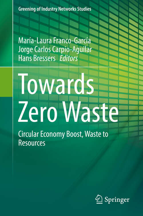 Book cover of Towards Zero Waste: Circular Economy Boost, Waste to Resources (1st ed. 2019) (Greening of Industry Networks Studies #6)