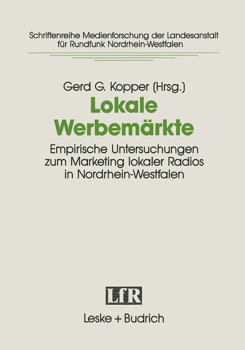 Book cover of Lokale Werbemärkte: Empirische Untersuchungen zum Marketing lokaler Radios in Nordrhein-Westfalen. Projekt der Arbeitsgemeinschaft für Kommunikationsforschung NRW (1993) (Schriftenreihe Medienforschung der Landesanstalt für Medien in NRW #5)