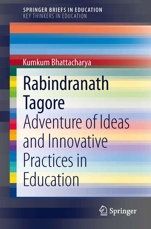 Book cover of Rabindranath Tagore: Adventure of Ideas and Innovative Practices in Education (2014) (SpringerBriefs in Education #10)
