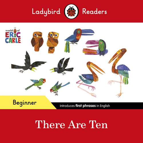 Book cover of Ladybird Readers Beginner Level - Eric Carle -There Are Ten (Ladybird Readers)
