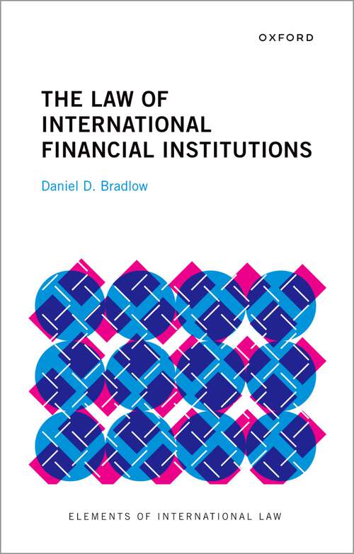 Book cover of The Law of International Financial Institutions (Elements of International Law)