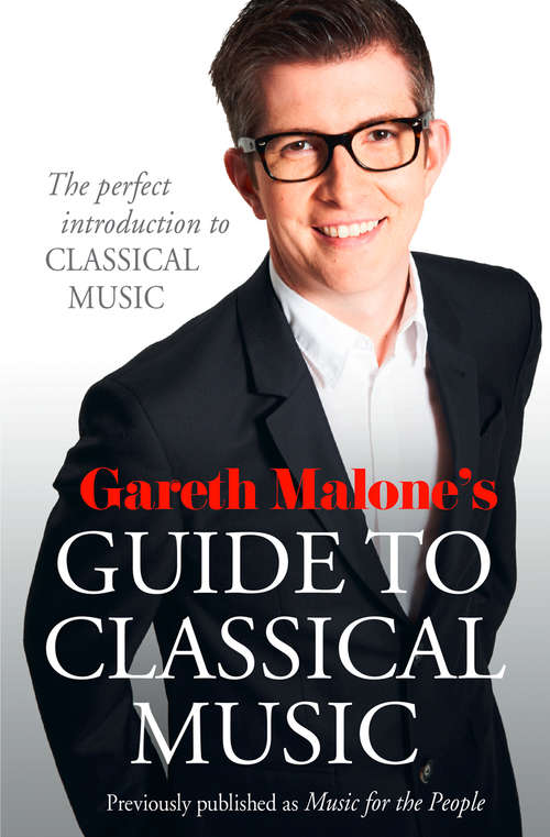 Book cover of Gareth Malone’s Guide to Classical Music: The Perfect Introduction To Classical Music (ePub edition) (Bookd Podcast Ser. #4)