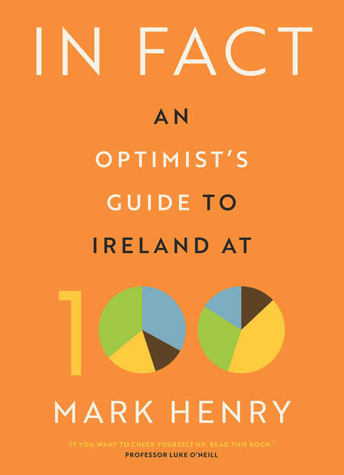 Book cover of In Fact: An Optimist’s Guide to Ireland at 100
