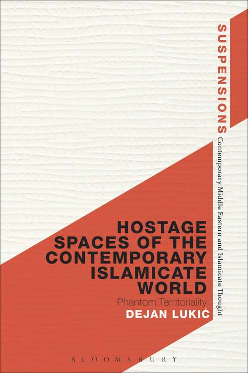 Book cover of Hostage Spaces of the Contemporary Islamicate World: Phantom Territoriality (Suspensions: Contemporary Middle Eastern and Islamicate Thought)