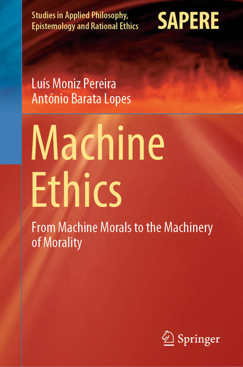 Book cover of Machine Ethics: From Machine Morals to the Machinery of Morality (1st ed. 2020) (Studies in Applied Philosophy, Epistemology and Rational Ethics #53)