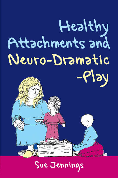 Book cover of Healthy Attachments and Neuro-Dramatic-Play (PDF)