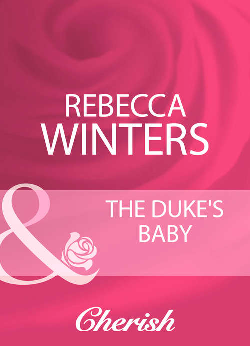 Book cover of The Duke's Baby: Outback Baby Miracle / Marriage For Baby / The Duke's Baby / The Rancher's Doorstep Baby / Her Baby, His Proposal / The Baby Bind / Daddy On Call / The Midwife's Little Miracle (ePub First edition) (Mills And Boon Cherish Ser. #6)