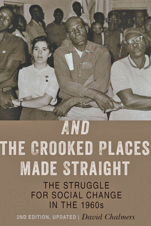 Book cover of And the Crooked Places Made Straight: The Struggle for Social Change in the 1960s (second edition, updated) (The American Moment)