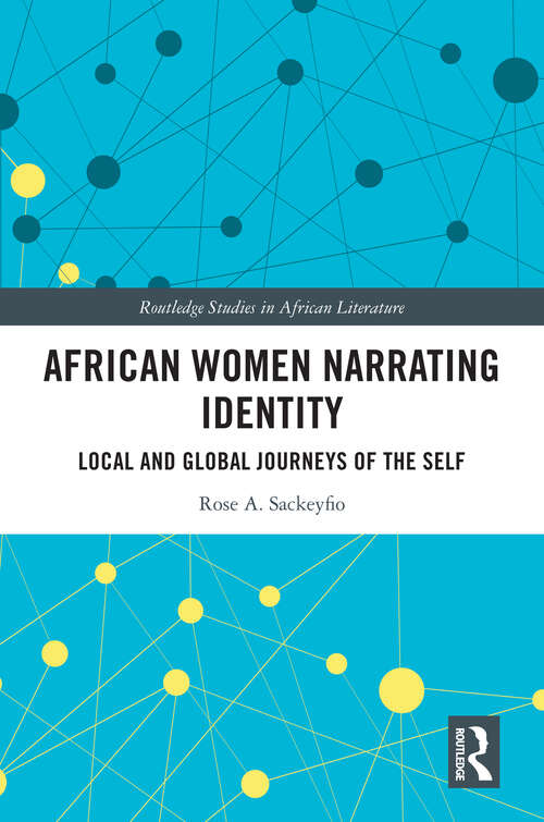 Book cover of African Women Narrating Identity: Local and Global Journeys of the Self (Routledge Studies in African Literature)