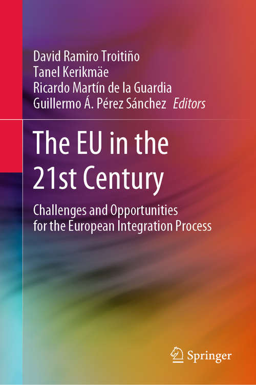 Book cover of The EU in the 21st Century: Challenges and Opportunities for the European Integration Process (1st ed. 2020)