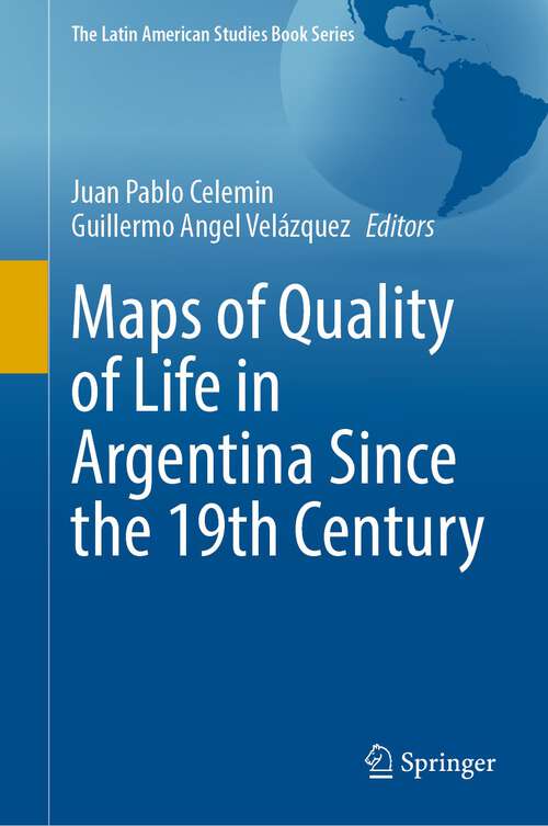 Book cover of Maps of Quality of Life in Argentina Since the 19th Century (1st ed. 2022) (The Latin American Studies Book Series)