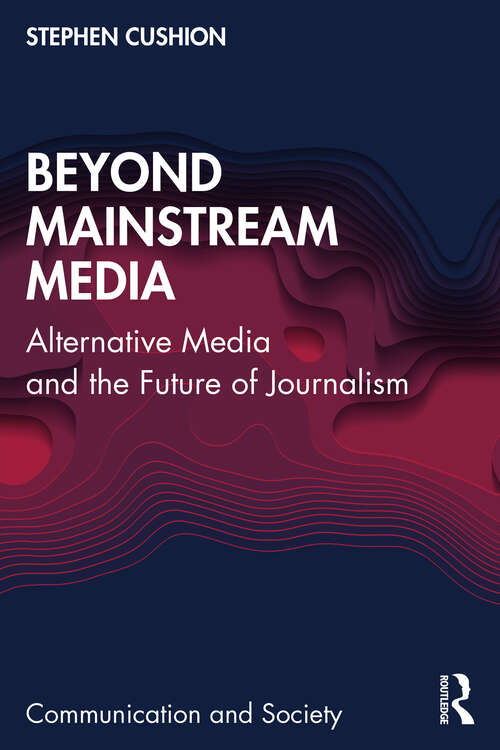 Book cover of Beyond Mainstream Media: Alternative Media and the Future of Journalism (Communication and Society)