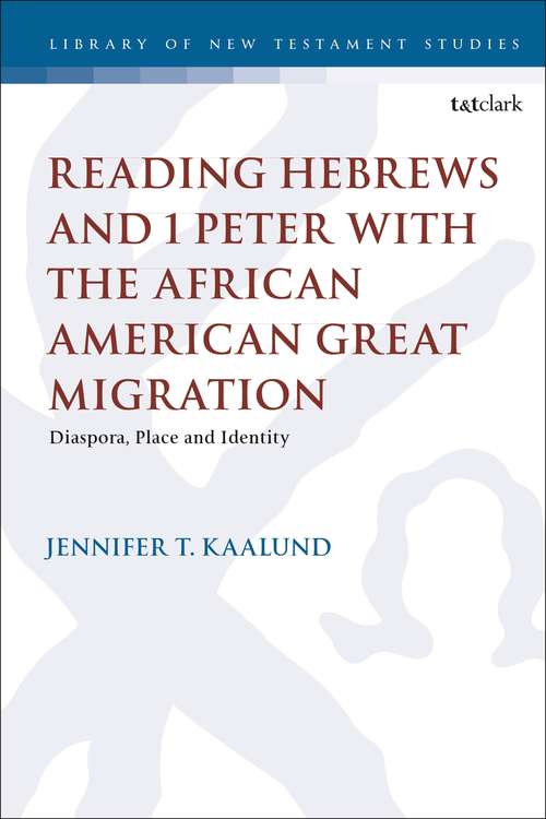 Book cover of Reading Hebrews and 1 Peter with the African American Great Migration: (dis)locating Diaspora (The Library of New Testament Studies)