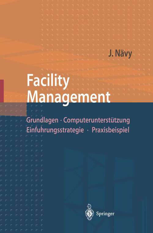 Book cover of Facility Management: Grundlagen, Computerunterstützung, Einführungsstrategie, Praxisbeispiel (1998)
