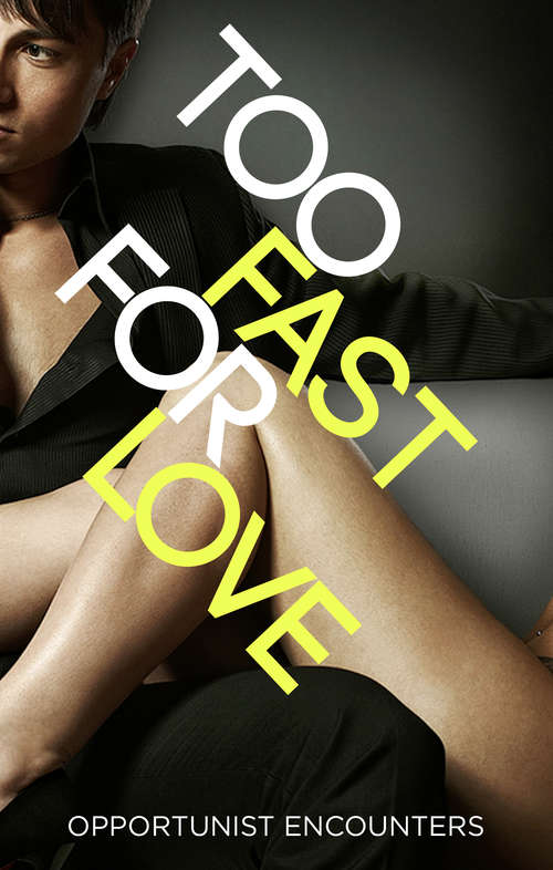 Book cover of Too Fast For Love: Opportunist Encounters (ePub edition)