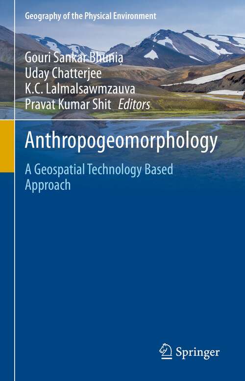 Book cover of Anthropogeomorphology: A Geospatial Technology Based Approach (1st ed. 2022) (Geography of the Physical Environment)