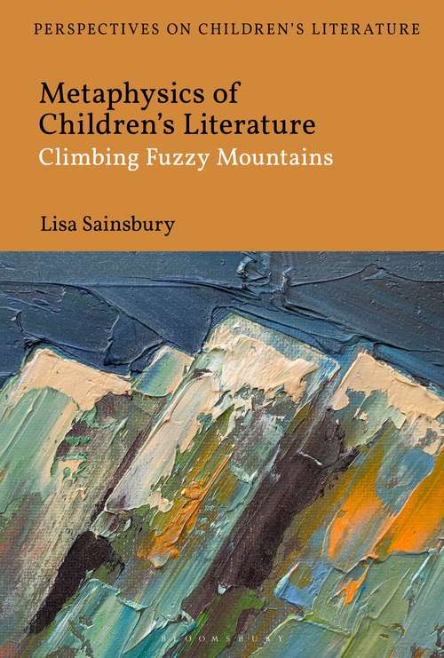 Book cover of Metaphysics of Children's Literature: Climbing Fuzzy Mountains (Bloomsbury Perspectives on Children's Literature)