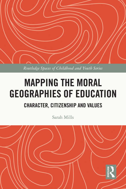 Book cover of Mapping the Moral Geographies of Education: Character, Citizenship and Values (Routledge Spaces of Childhood and Youth Series)