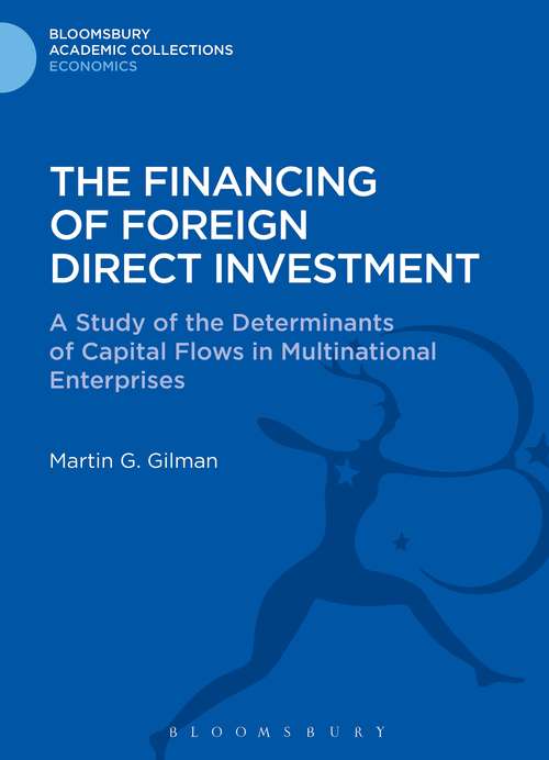 Book cover of The Financing of Foreign Direct Investment: A Study of the Determinants of Capital Flows in Multinational Enterprises (Bloomsbury Academic Collections: Economics)