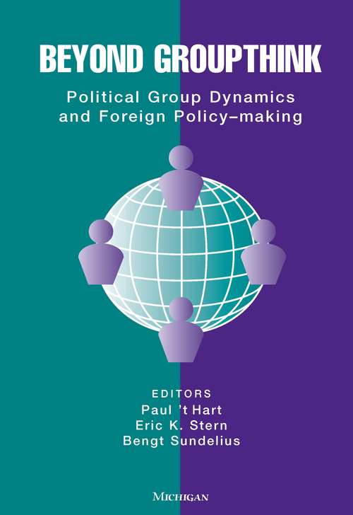 Book cover of Beyond Groupthink: Political Group Dynamics and Foreign Policy-making