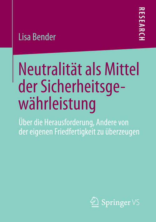 Book cover of Neutralität als Mittel der Sicherheitsgewährleistung: Über die Herausforderung, Andere von der eigenen Friedfertigkeit zu überzeugen (2014)