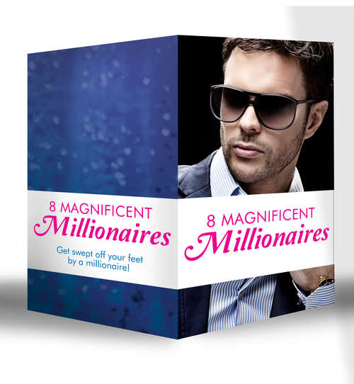 Book cover of 8 Magnificent Millionaires: His Live-in Mistress / The Spanish Billionaire's Mistress / The Millionaire's Runaway Bride / The Millionaire's Secret Mistress / Marrying Her Billionaire Boss / Billionaire On Her Doorstep / What The Millionaire Wants... / The Billionaire Boss's Bride (ePub First edition) (Mills And Boon E-book Collections)