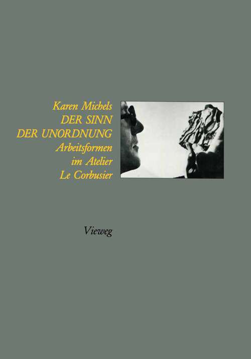 Book cover of Der Sinn der Unordnung: Arbeitsformen im Atelier Le Corbusier (1989)