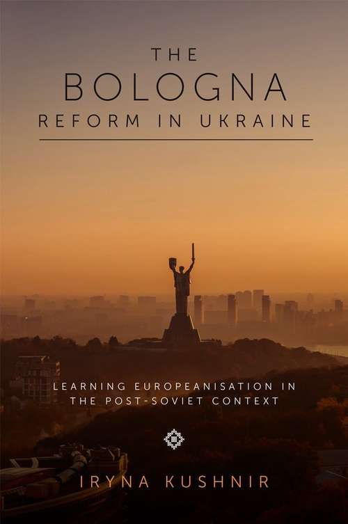 Book cover of The Bologna Reform in Ukraine: Learning Europeanisation in the Post-Soviet Context