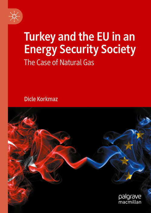 Book cover of Turkey and the EU in an Energy Security Society: The Case of Natural Gas (1st ed. 2021)