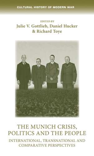 Book cover of The Munich Crisis, politics and the people: International, transnational and comparative perspectives (Cultural History of Modern War)