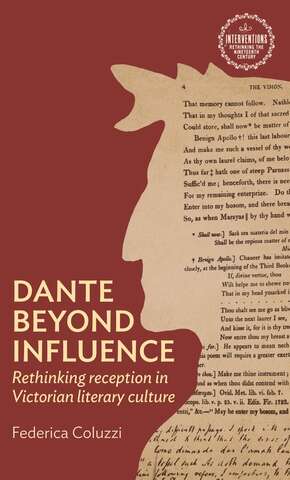 Book cover of Dante beyond influence: Rethinking reception in Victorian literary culture (Interventions: Rethinking the Nineteenth Century)