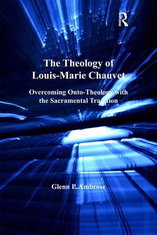 Book cover of The Theology of Louis-Marie Chauvet: Overcoming Onto-Theology with the Sacramental Tradition