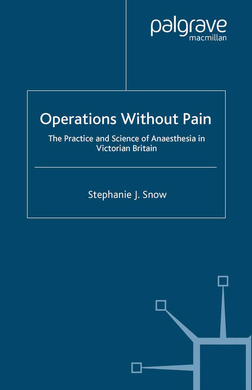 Book cover of Operations Without Pain: The Practice and Science of Anaesthesia in Victorian Britain (2006) (Science, Technology and Medicine in Modern History)