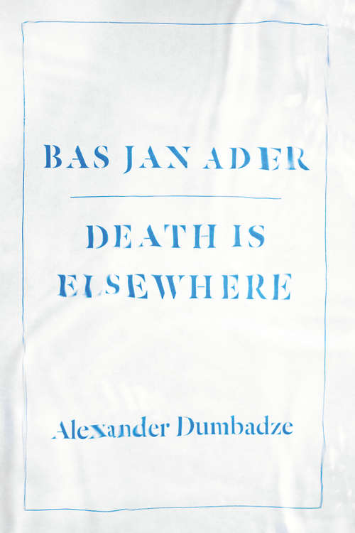 Book cover of Bas Jan Ader: Death Is Elsewhere