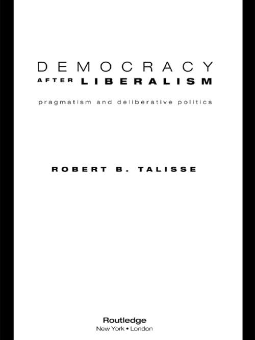 Book cover of Democracy After Liberalism: Pragmatism and Deliberative Politics
